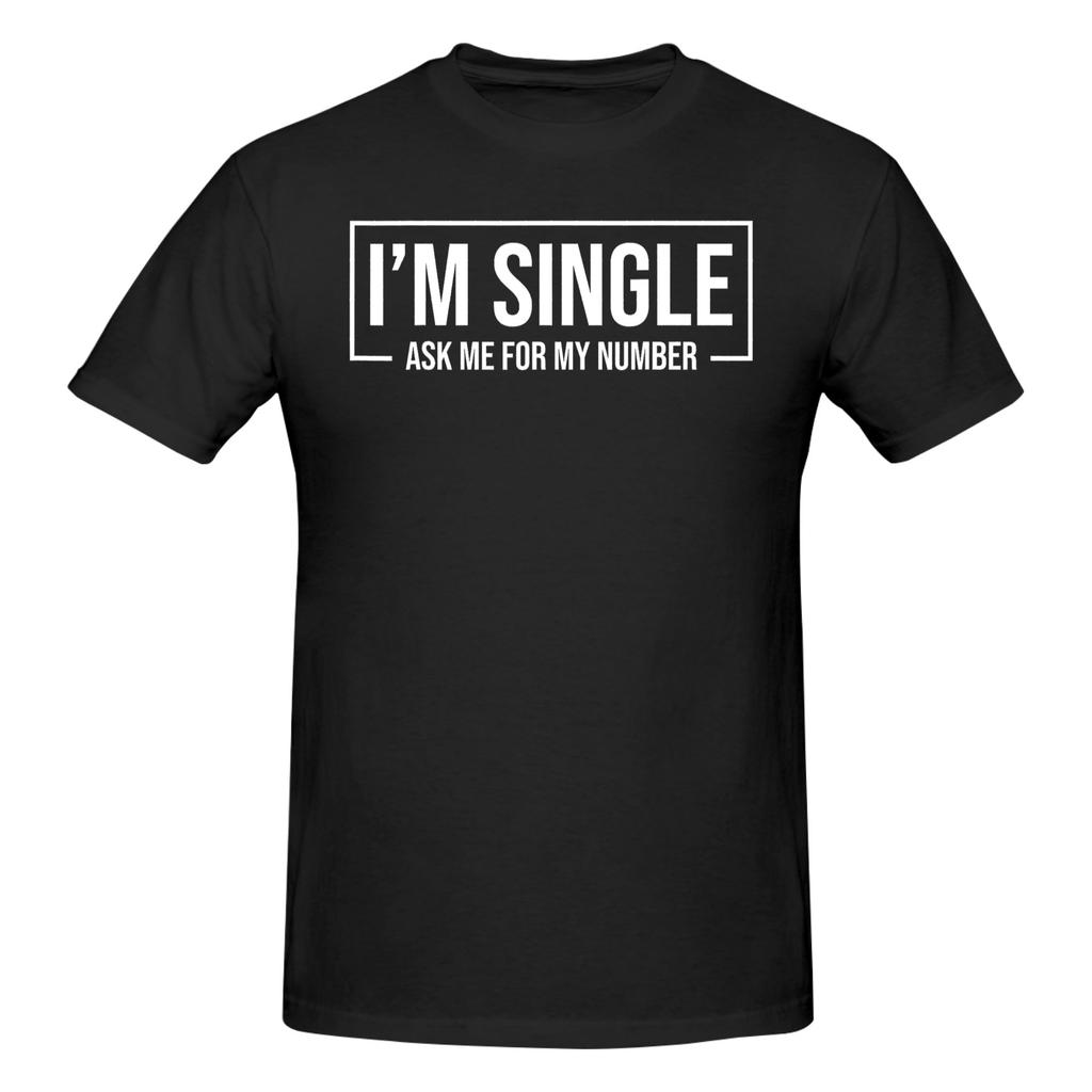 1 Piece Funny Dating Funny Graphic 100 Cotton Tshirt I Am Single Ask Me For My Number Tops Tees For Unisex