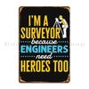 I M A Surveyor Because Engineers Need Heroes Too Funny Property Surveying Quote Metal Plaque Wall Mural Garage Tin Sign Poster