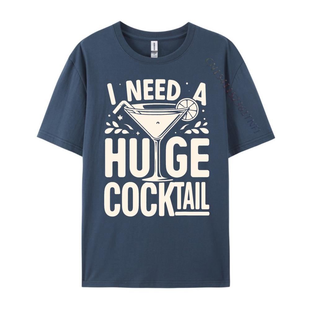 I Need a Huge COCKtail Adult Joke Funny Drinking Quote Vintage T Shirt Men Short Sleeve Tee Japan Style