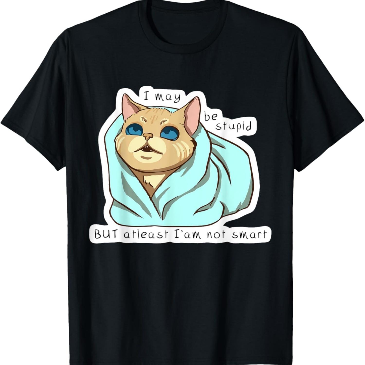 I May Be Stupid But At Least I m Not Smart Funny Cat Meme T-Shirt for Men Women S чёрный