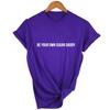Be Your Own Daddy Casual Tee Shirt Femme Womens Shirts Women Tshirt Letter Print Short