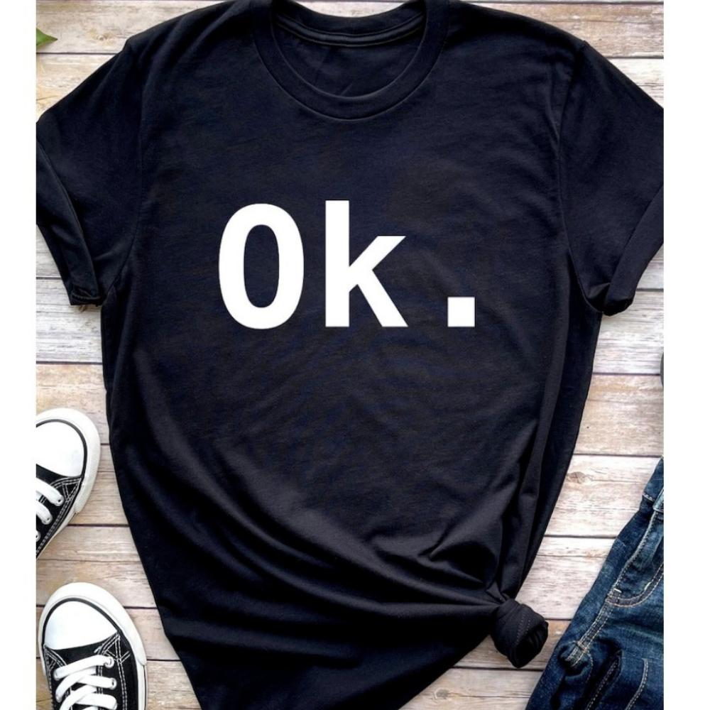 Just Say Ok Shirt Sarcastic Funny Unisex Tshirt Ok TShirt Motivational Slogan Tops High Quality Cotton Tops Aesthetic Clothes