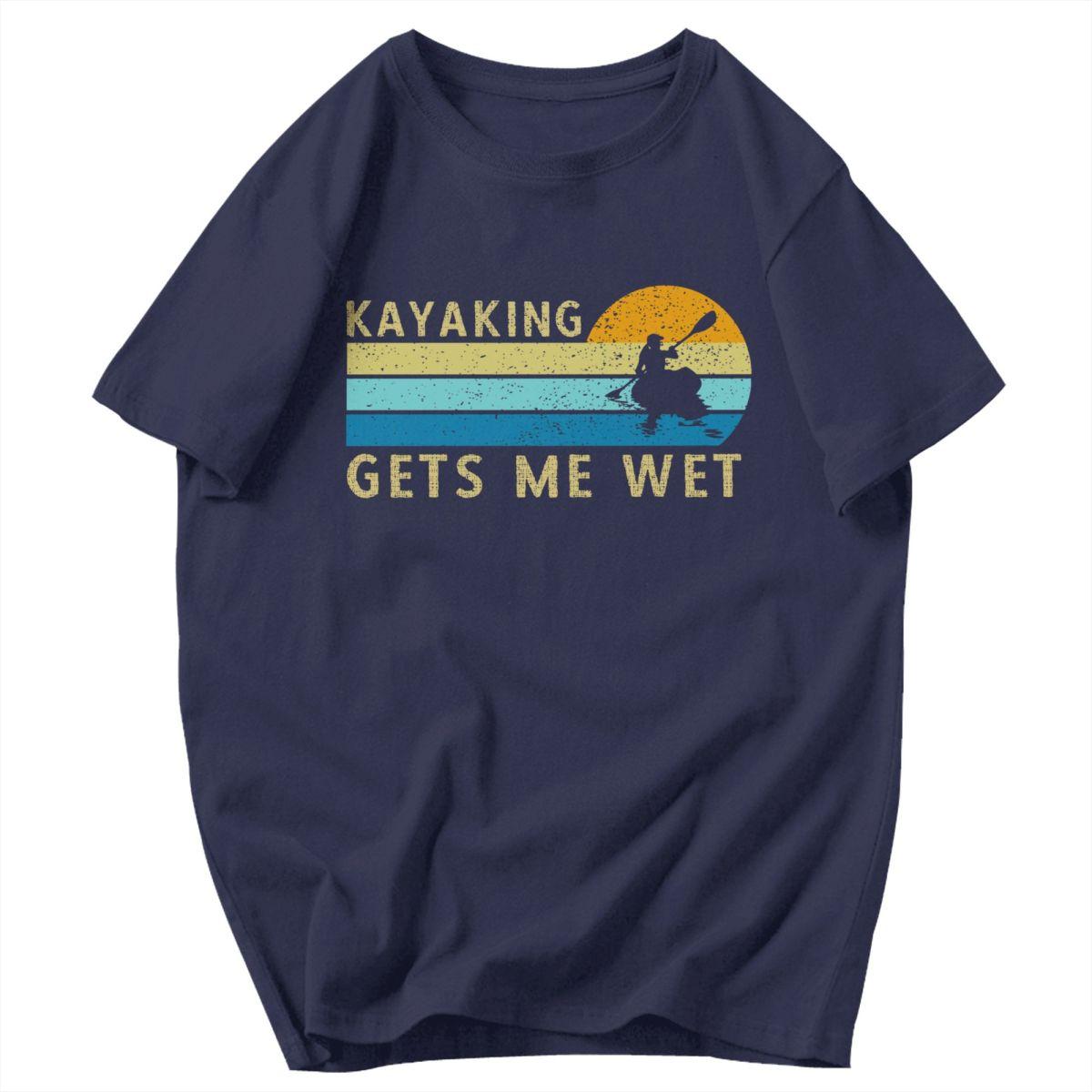 

Men T Shirt Kayaking Gets Me Wet Retro Gifts Y2K Graphic Customized Unisex Clothes T Shirts 4XL