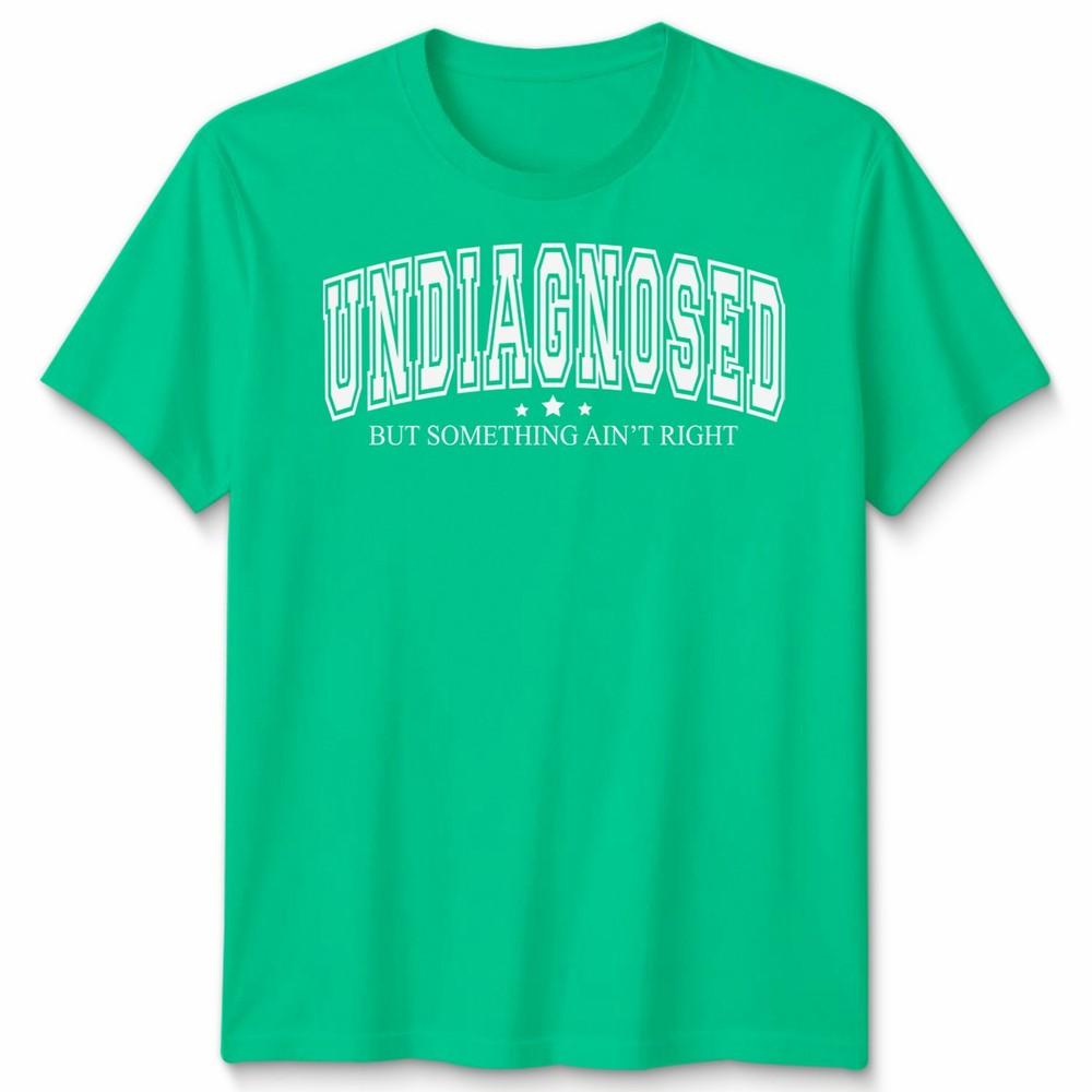 Undiagnosed But Something Aint Right Funny Unisextal Health Saying Unisex Tshirt S
