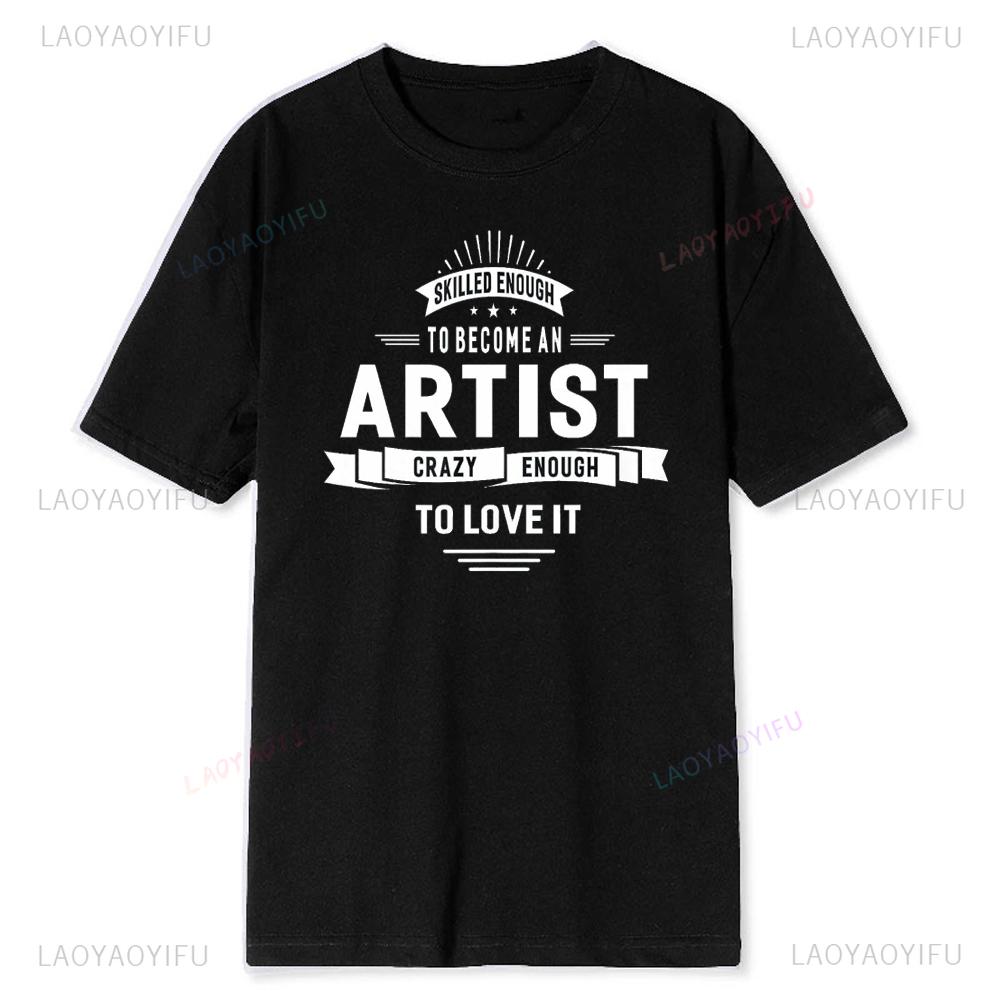 Artist Skilled Enough To Become One Funny TShirt Women Men Shirt Unisex Soft Modal Blend Tee Creative Humor Gift Art Lover Tops