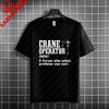 Humorous Crane Operator Slogan Graphic T-shirt 100% Cotton Short Sleeve Tshirt Casual Workwear Is Suitable for Crane Operators