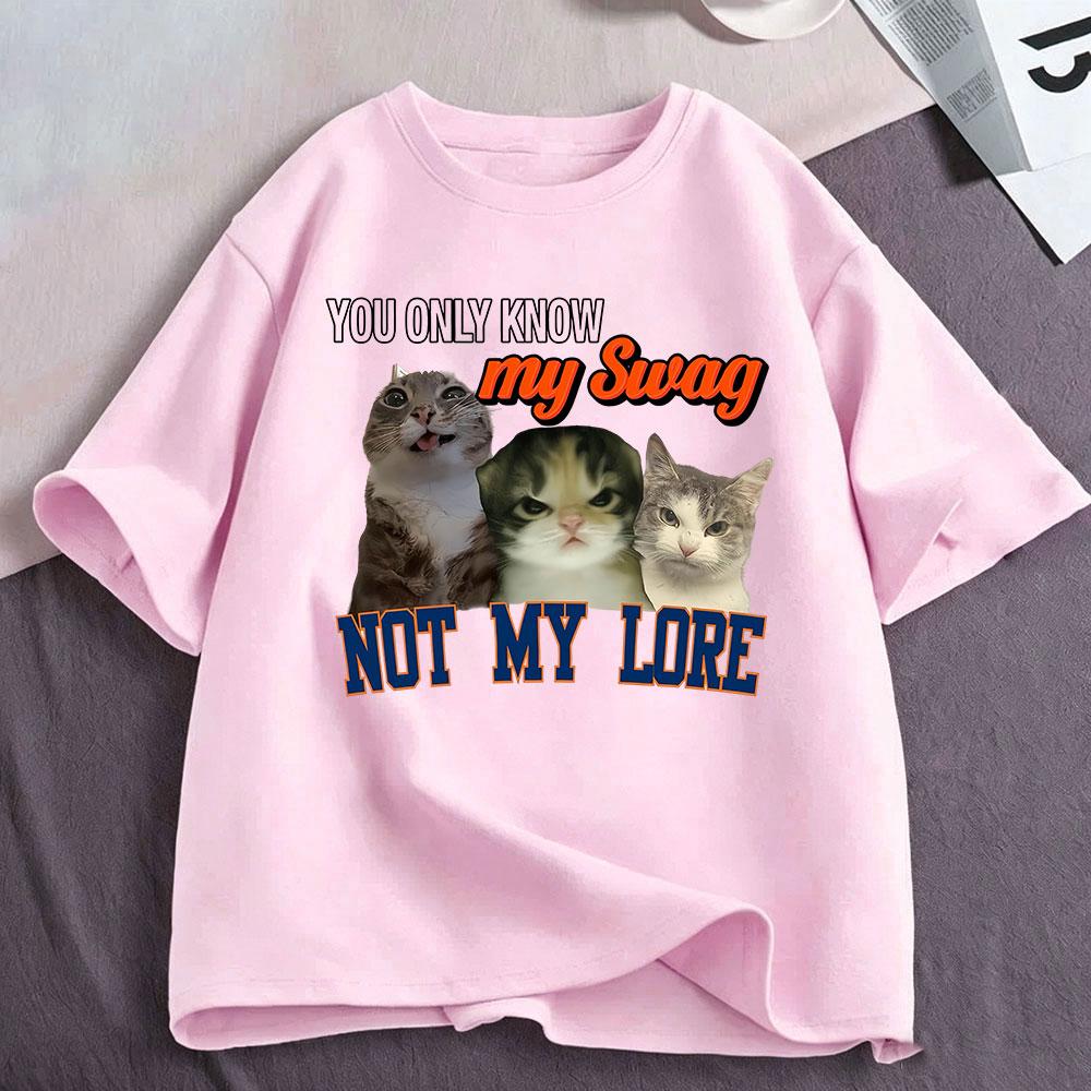 You Only Know My Swag Not My Lore Funny Meme Cat T Shirts Unisex Unisex Clothing Cotton Fashion Oversized Short Sleeve Tshirt Tops