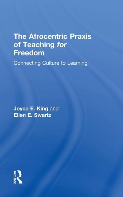 The The Afrocentric Praxis of Teaching for Freedom : Connecting Culture To Learning Book