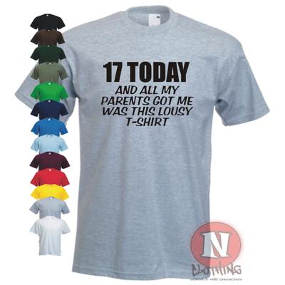 17 Today and All I Got Was This Lousy T-shirt Funny Celebration Birthday Present
