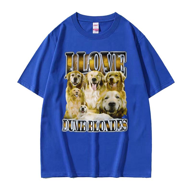 I Love Dumb Blondes Funny Dog Meme T Shirt for Women Unisex Gothic Vintage Fashion Tshirts Unisex Oversized Cotton T-shirt Y2k Streetwear