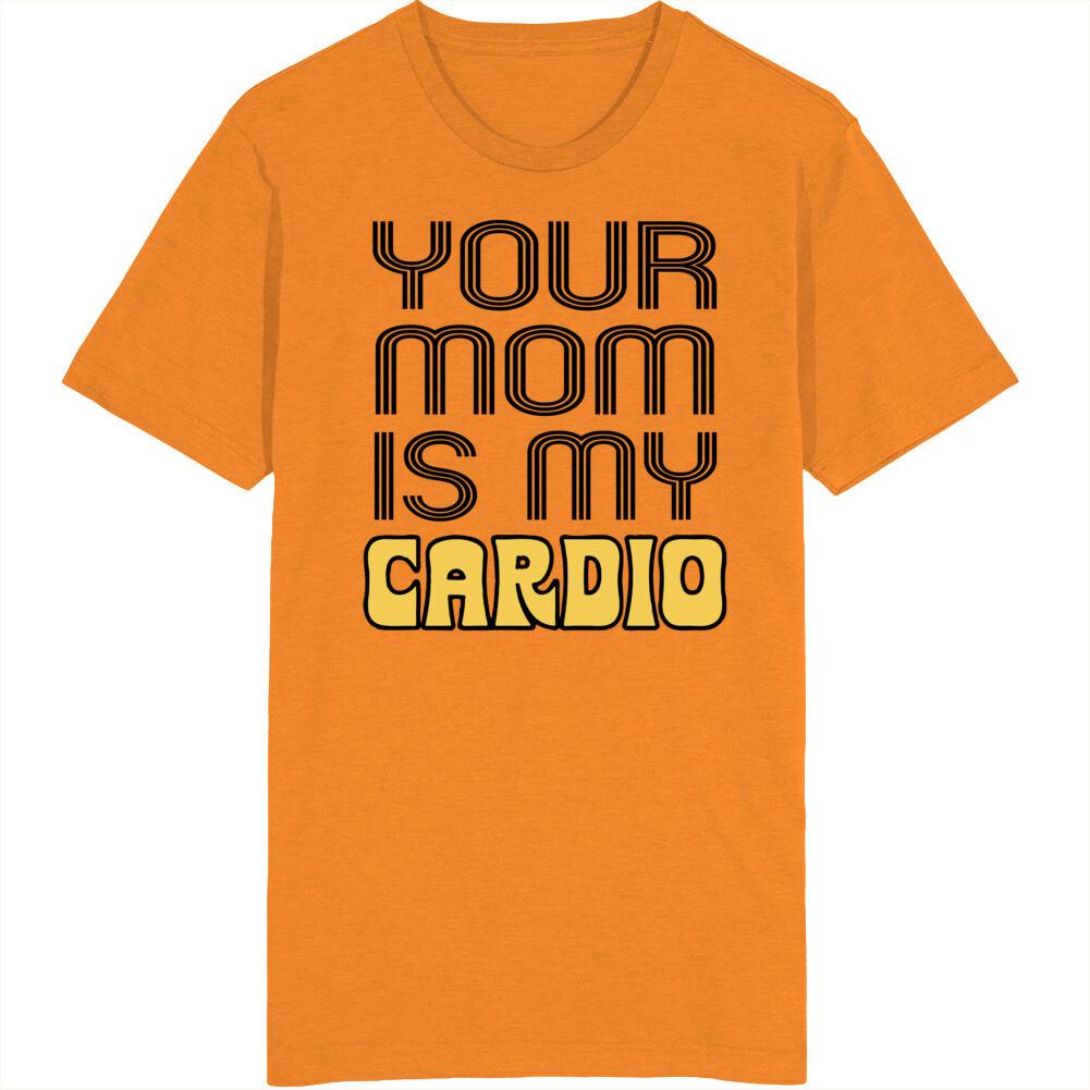 Your Mom Is My Cardio T Shirt Mens Womens Tees Top 2XL