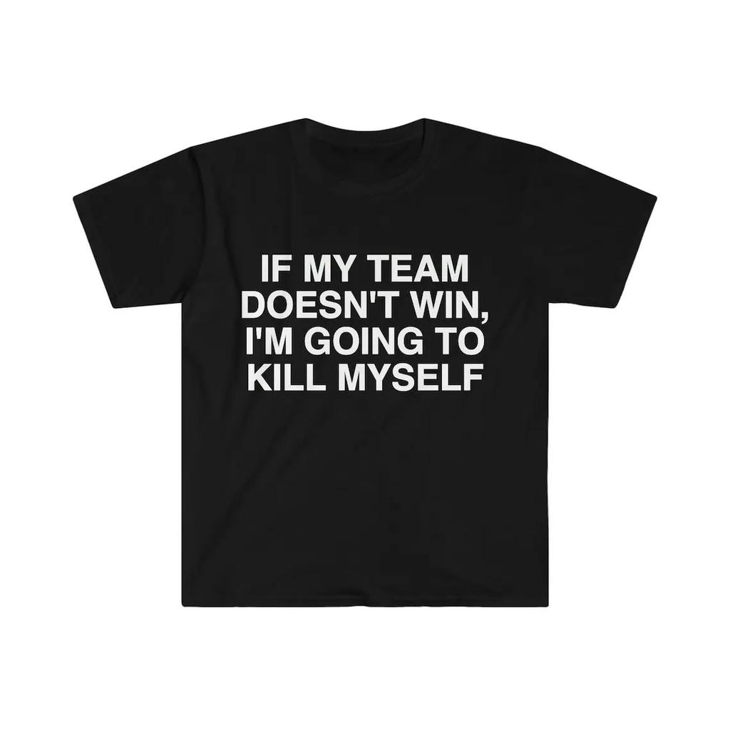 2024 Wenn mein Team nicht gewinnt, bringe ich mich um Unisex T-Shirts Rundhals Casual Herren T-Shirts Übergroßes Sommer Top Shirts