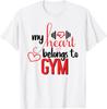 My Heart Belongs To Gym Funny Valentines Day Workout Saying T-Shirt