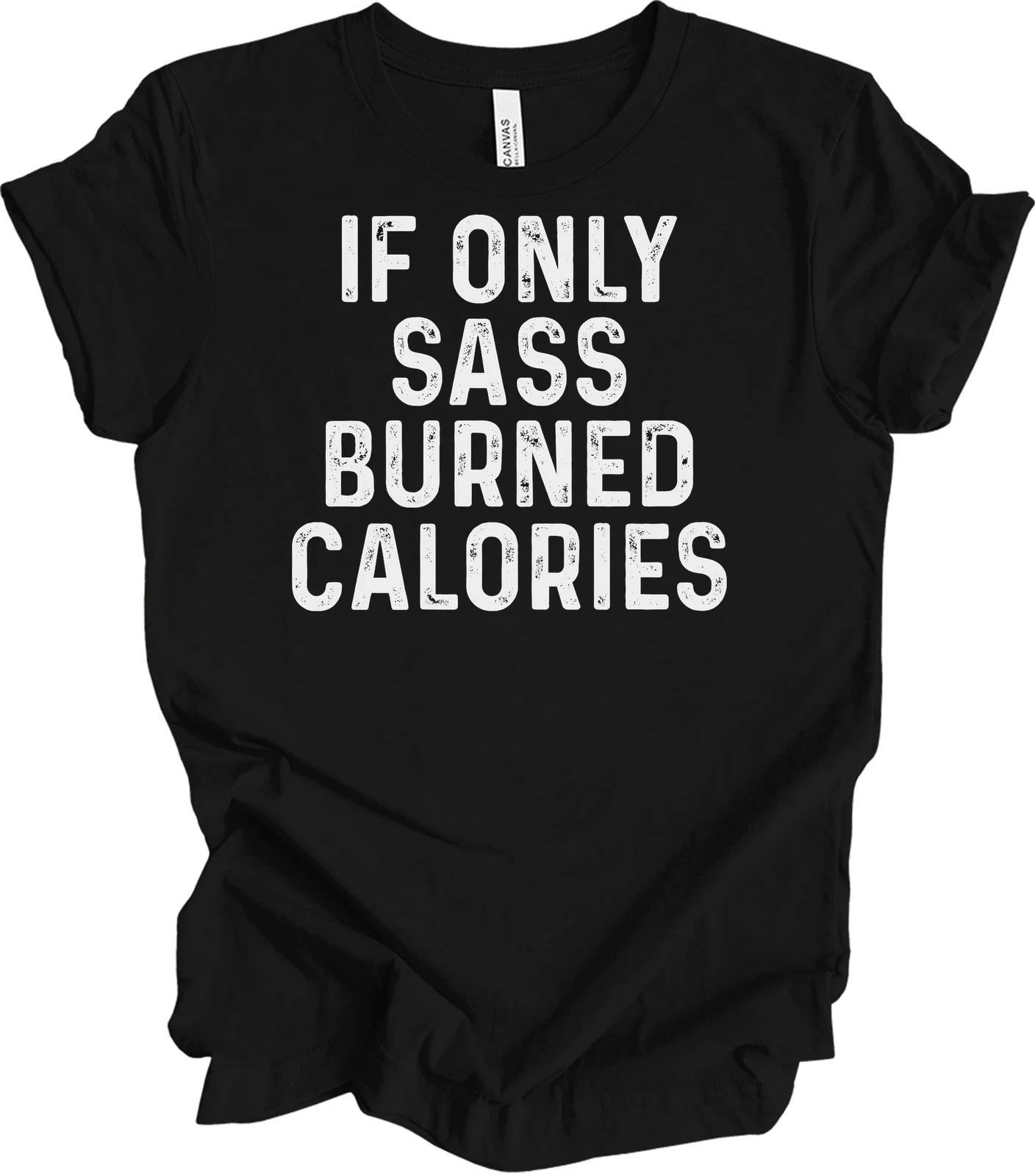 If Only Sass Burned Calories Funny Workout Quote Distressed Gym Fitness T-Shirt L