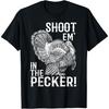 Shoot Em' In The Pecker T Shirt Turkey Hunting Legend Hunter T-Shirt