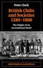 The British Clubs and Societies 1580-1800 : The Origins of an Associational World Book