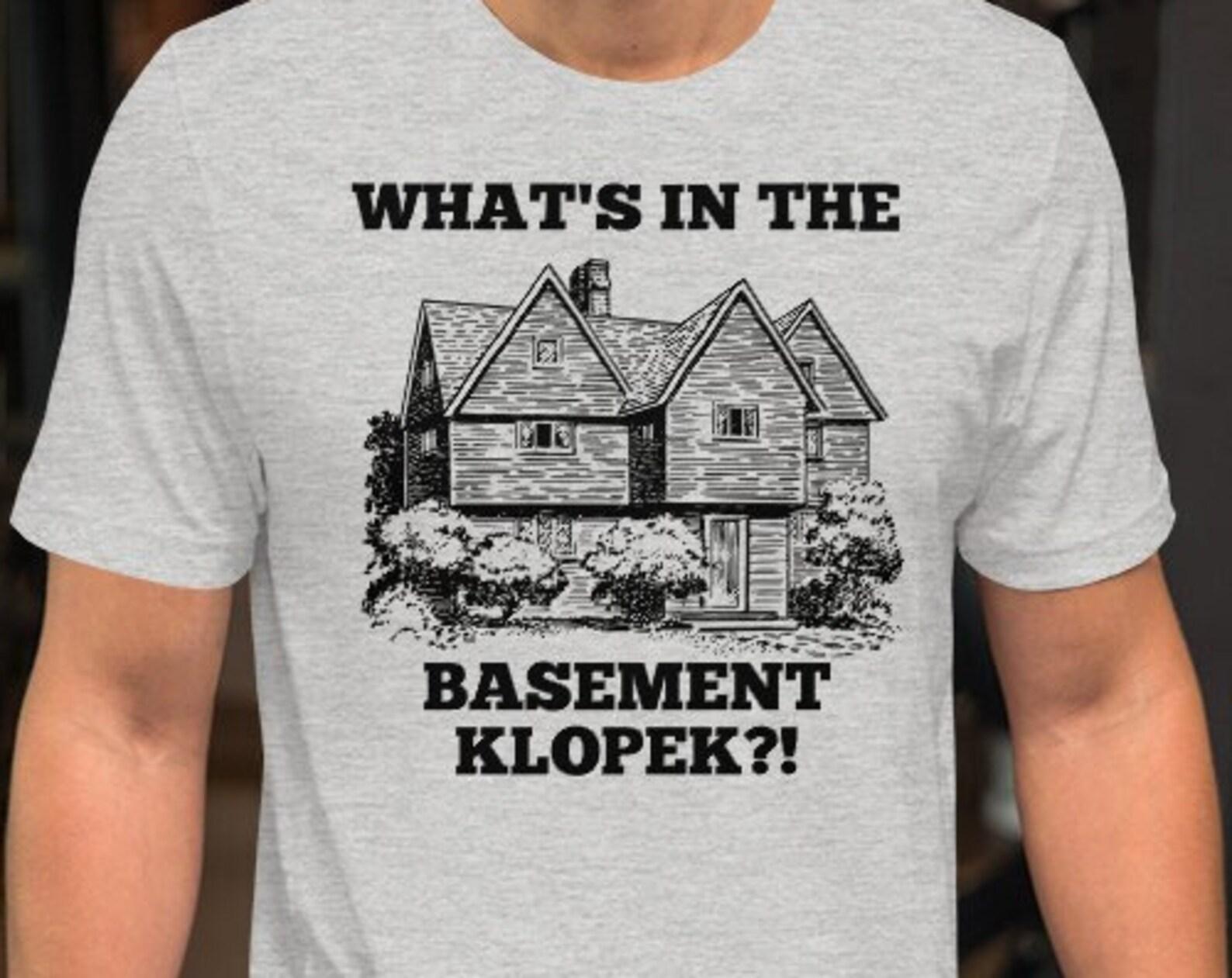 Whats In The Basement Klopek?! Unisex T-Shirt 4XL