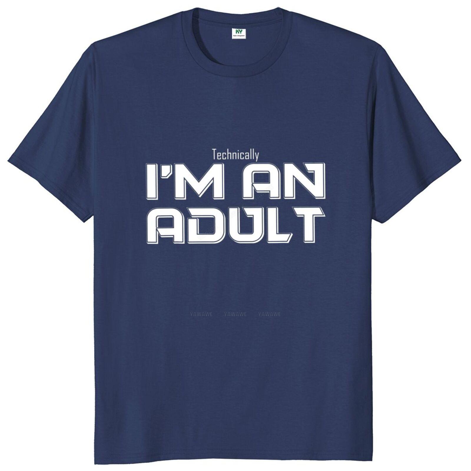 

New Tshirts Technically Im An Adult Tshirt Funny Jokes Puns 18th Birthday Gift Short Sleeve Casual Soft Cotton Unisex T Shirt S
