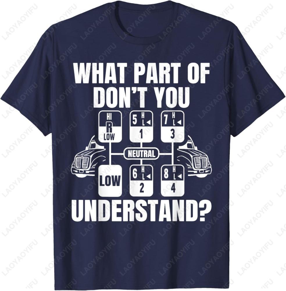 What Part of Dont You Understand Funny Trucker Truck Driver TShirt Letter Print Tshirt Man Summer Cotton Casual Simple Tops