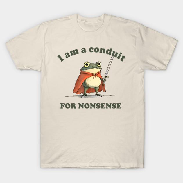 2026 I Am A Conduit For Nonsense graphic Unisexs TShirt Unisex ONeck 100 Cotton Short Sleeve Y2k Oversized Fashion Popular Tee M