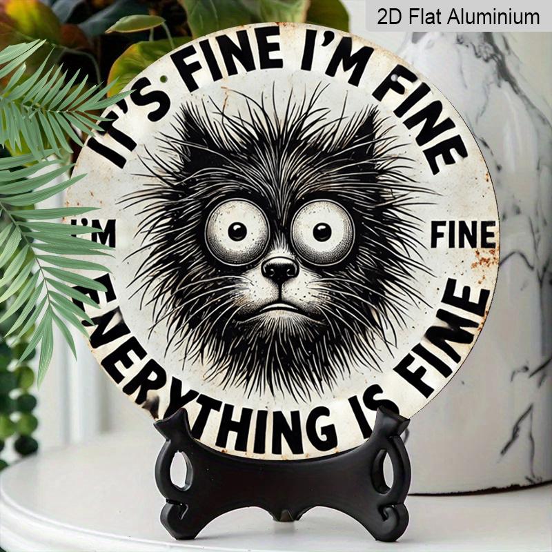 2D Flat 1pc, 8x8 in, Aluminum Metal Sign, Humorous Cat Quote "It'S Fine I'm Fine Everything Is Fine", Round Wall Art Decor, for Door, Home, Room