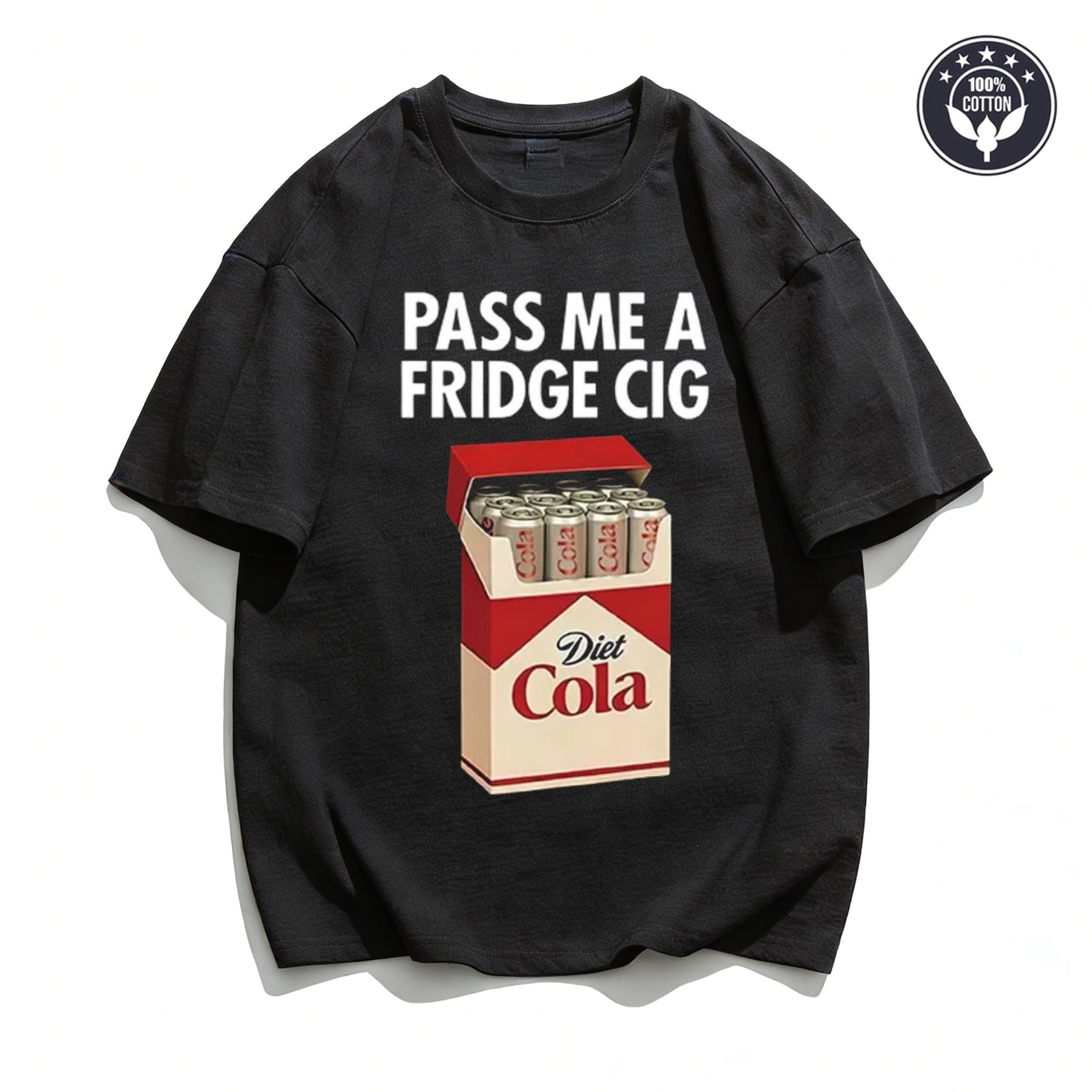 

PASS ME A FRIDGE CIG Printed Cotton T-shirt Unisex Men Women Breathable Casual Short Sleeve Trendy Streetwear Daily Wear Fashion 4XL