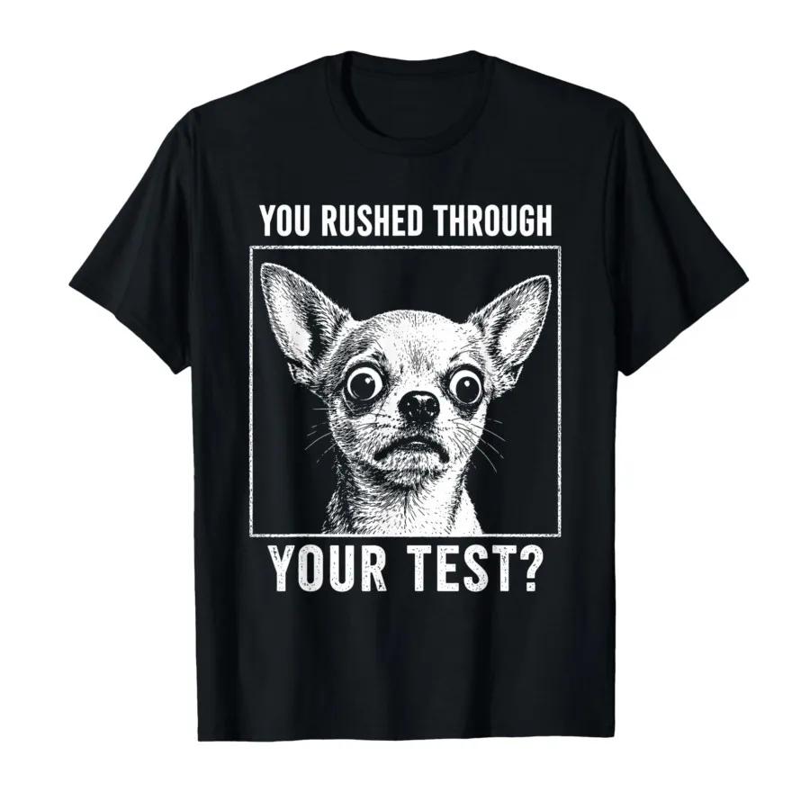 You Rushed Through Your Test Funny Dog Test Day Teacher Meme Tshirt For Men Women 100 Cotton T Shirts Short Sleeve Tops 04242