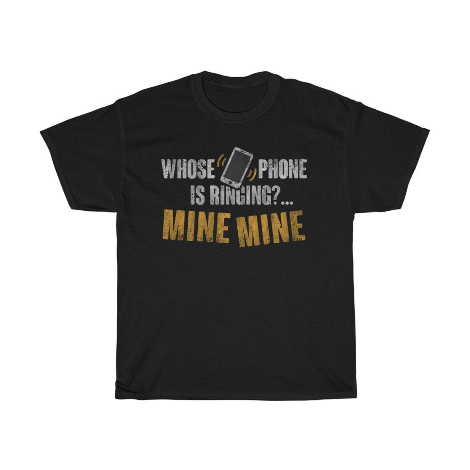 Whose Phone Is Ringing Funny Mine T-Shirt M