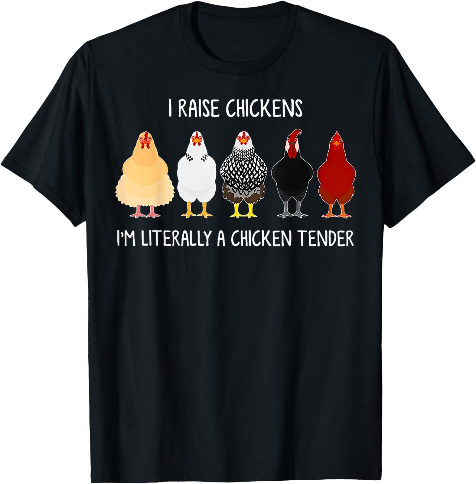 i Raise Chickens I m Literally a Chicken Tender T-Shirt XL