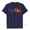 Fed Up TShirt Funny Logo Humor Parody Tee Camisas Unisex New Coming Casual Tops Tees Cotton Tshirts For Unisex Printed