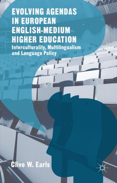 The Evolving Agendas In European English-Medium Higher Education : Interculturality, Multilingualism and Language Policy Book