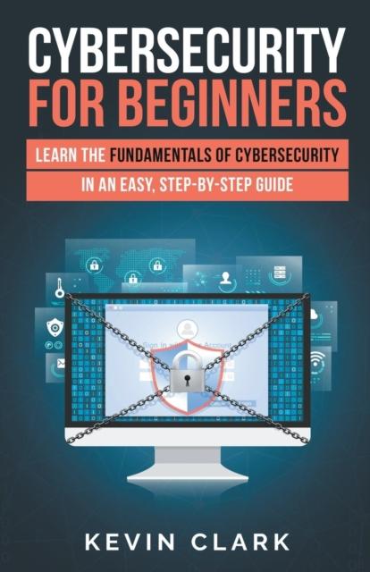 Kniha Cybersecurity for Beginners : Learn the Fundamentals of Cybersecurity In an Easy, Step-by-Step Guide