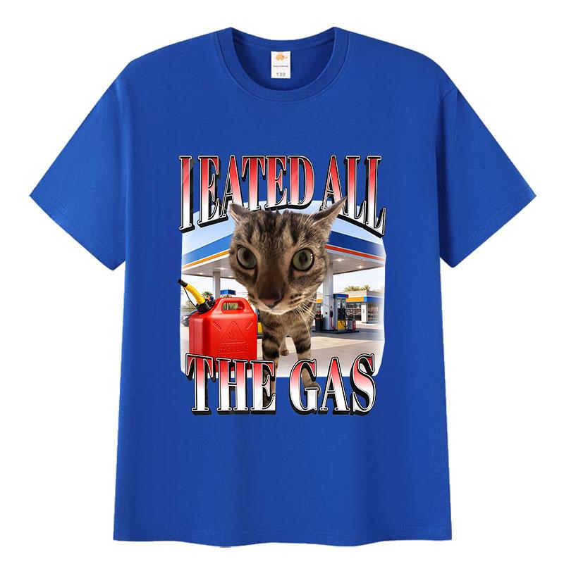 I Eated All The Gas Cat Funny Meme T Shirt Unisex Women Humor Clothing Fashion Short Sleeve Tshirts 100 Cotton Oversized Tshirt