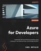The Azure for Developers : Implement Rich Azure PaaS Ecosystems Using Containers, Serverless Services, and Storage Solutions Book