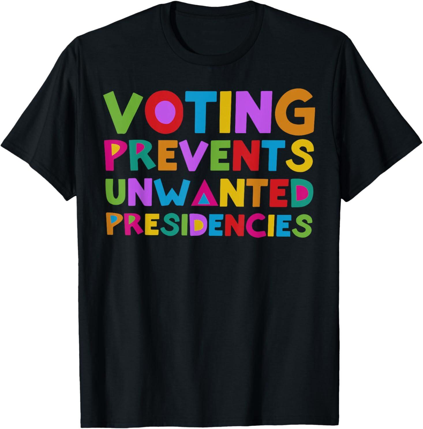 Voting Prevents Unwanted Presidencies T-Shirt Mens Womens Tees Top XL