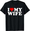 I Love My Wife Marriage Anniversary Married I Heart My Wife Gift Unisex T-Shirt