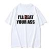 Funny Meme Tshirt I'll Beat Eat Your Ass Pun Joke Print T-shirt Male Short Sleeve Summer Men Women  Cotton Fan Gift T Shirt