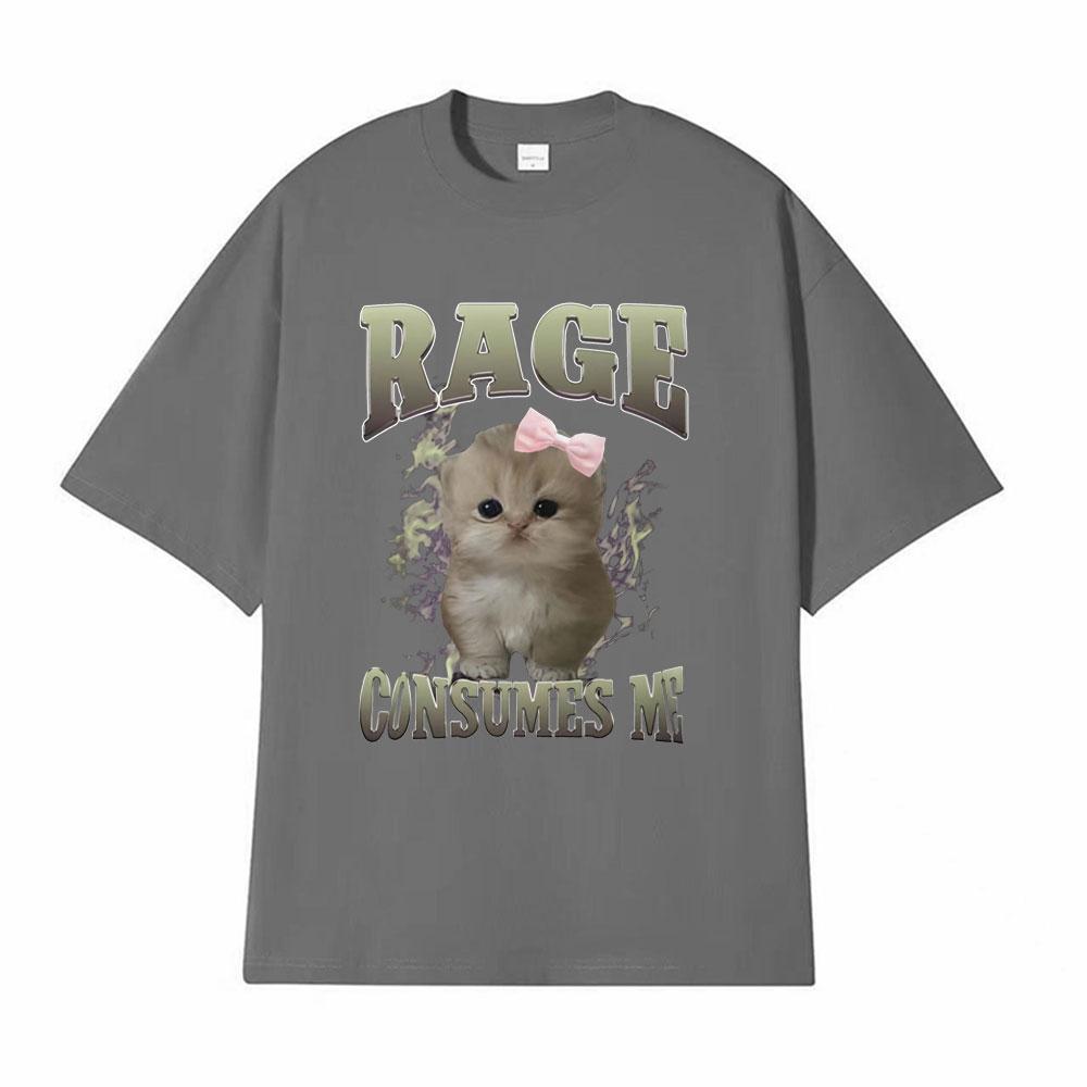 Rage Consumes Me Funny Gifts Cat Meme T Shirt Unisex Fashion Kawaii Tshirts Men Short Sleeve Casual Cotton Oversized Tshirt