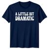 A Little Bit Dramatic Sarcastic Adult Humor Graphic Novelty TShirt