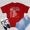I Always Give 100% At Work Sarcastic Humor Graphic Novelty Funny T Shirt