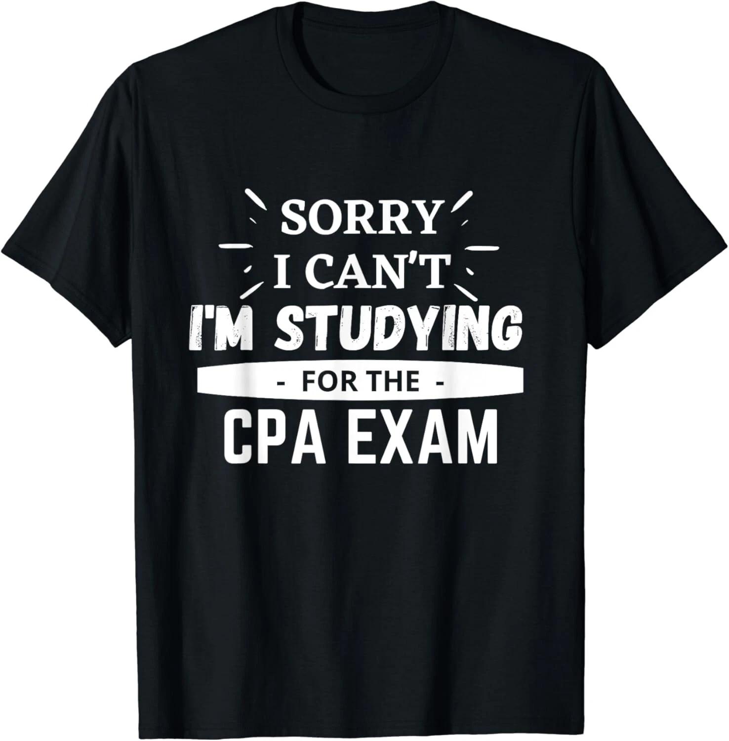 Sorry I Can t I m Studying for the CPA Exam Funny Accountant Gift Unisex T-Shirt XL