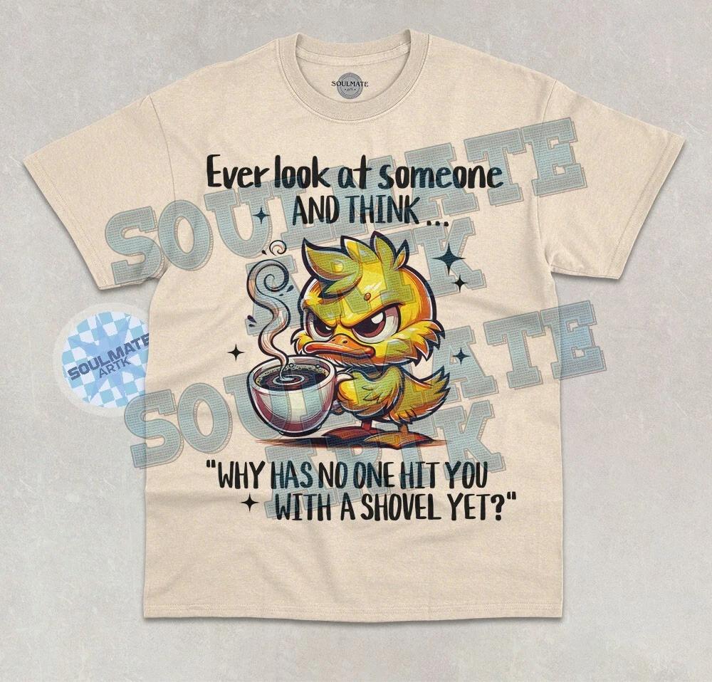 Ever Look At Someone T- Shirt Why Has No One Hit You Funny Meme Duck Shirt XL