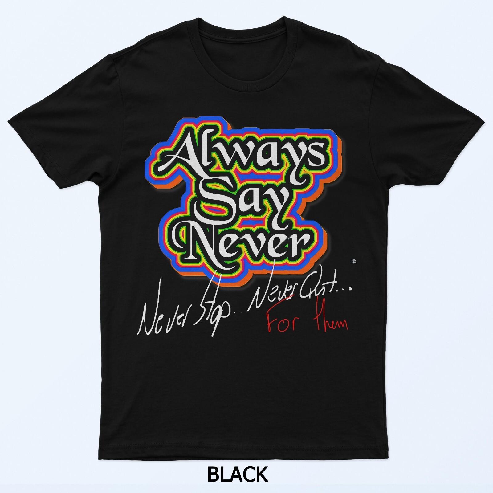 Always Say Never T-Shirt 4XL
