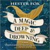 A Magic Deep and Drowning by Hester Fox Paperback Book 9781525809910