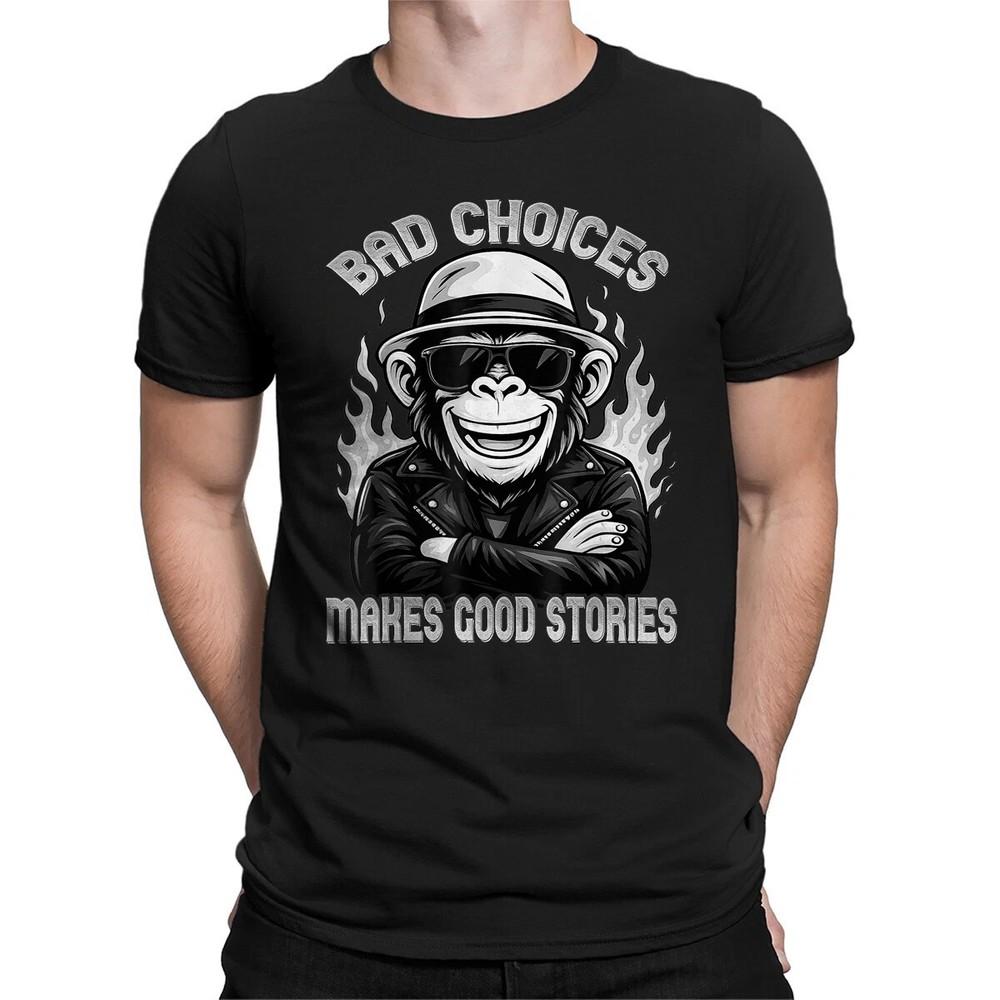 

Cool Monkey Bad Choices Make Good Stories Humor Design Unisex T-Shirt 4XL