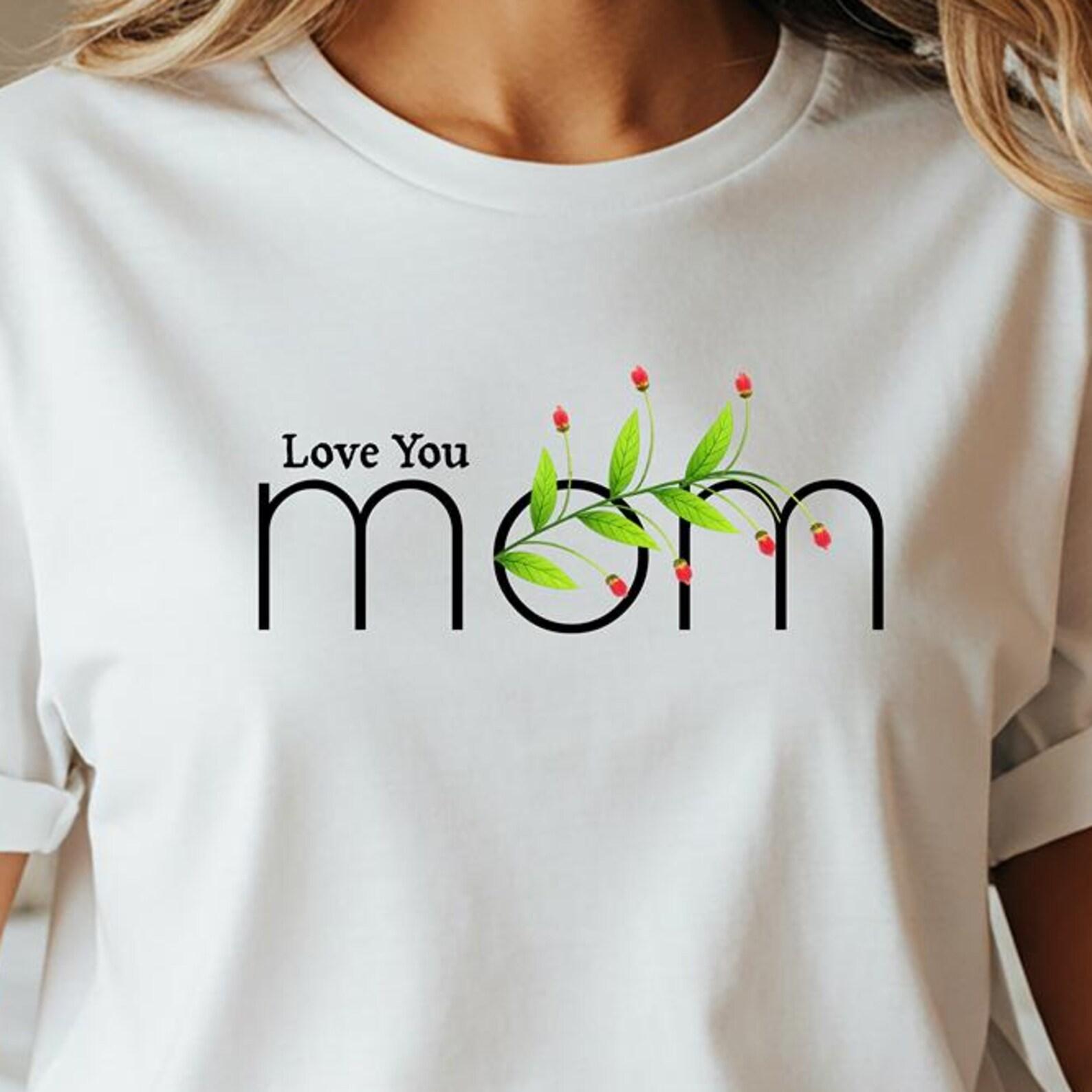 Love You Mom T Shirt, Cute Mother s Day Gift Tee, Floral Mom Shirt, Minimalist Mom Graphic Tee, Gift for Mom S