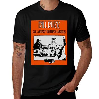 Bill Burr Does Anybody Remember For Fans T-Shirt Daily Work Short Sleeve Top