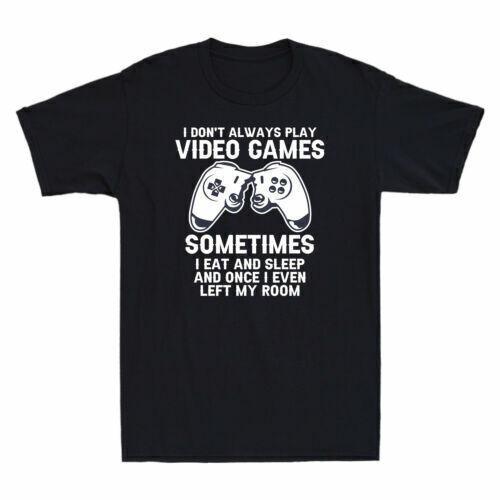 I Don t Always Play Video Games Sometimes I Eat And Sleep Funny Gamer Gift Tee L