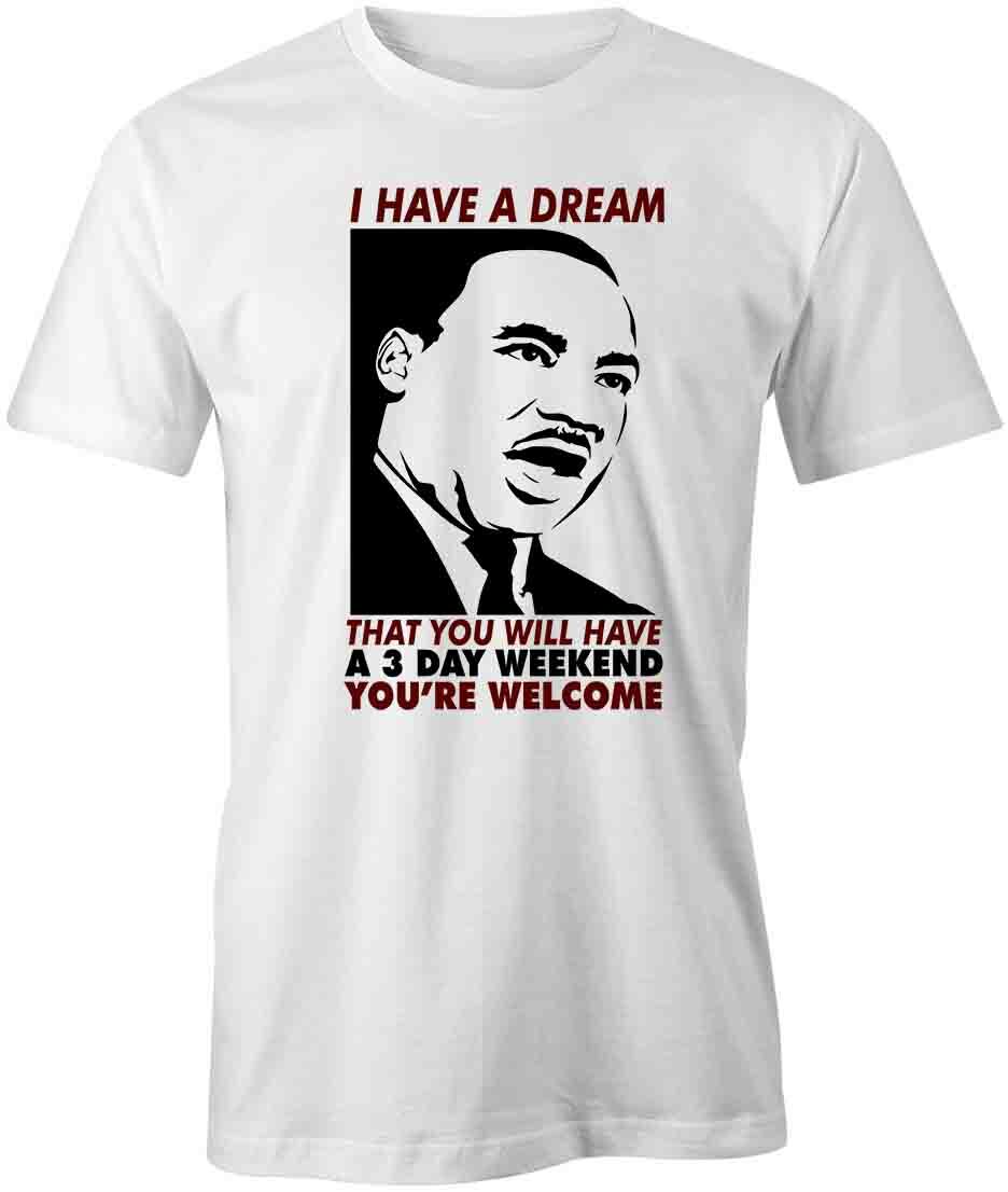 I HAVE A DREAM 3 DAY WEEKEND TShirt Tee Short-Sleeved Cotton CLOTHING S1WSA441 XXXXL