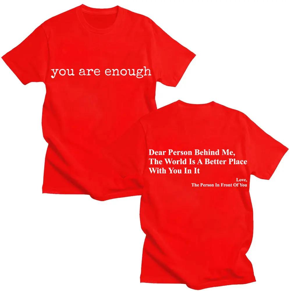 Funny You Are Enough Dear Person Behing Me T Shirt Fashion Mental Health O-Neck T-shirts Men Women Loose Cotton T-shirt